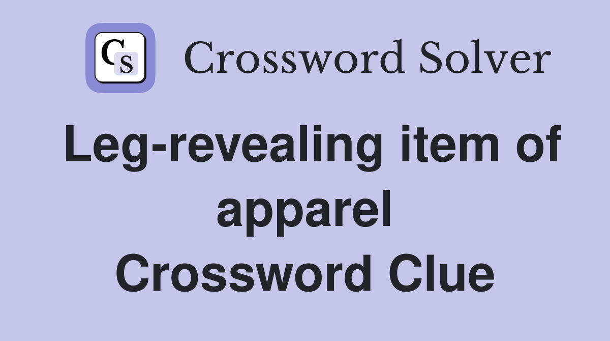 Leg-revealing item of apparel Crossword Clue