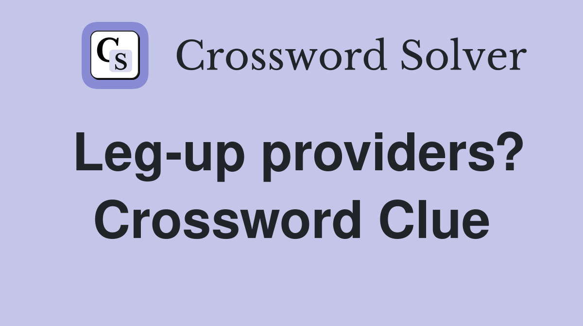 Leg-up providers? Crossword Clue