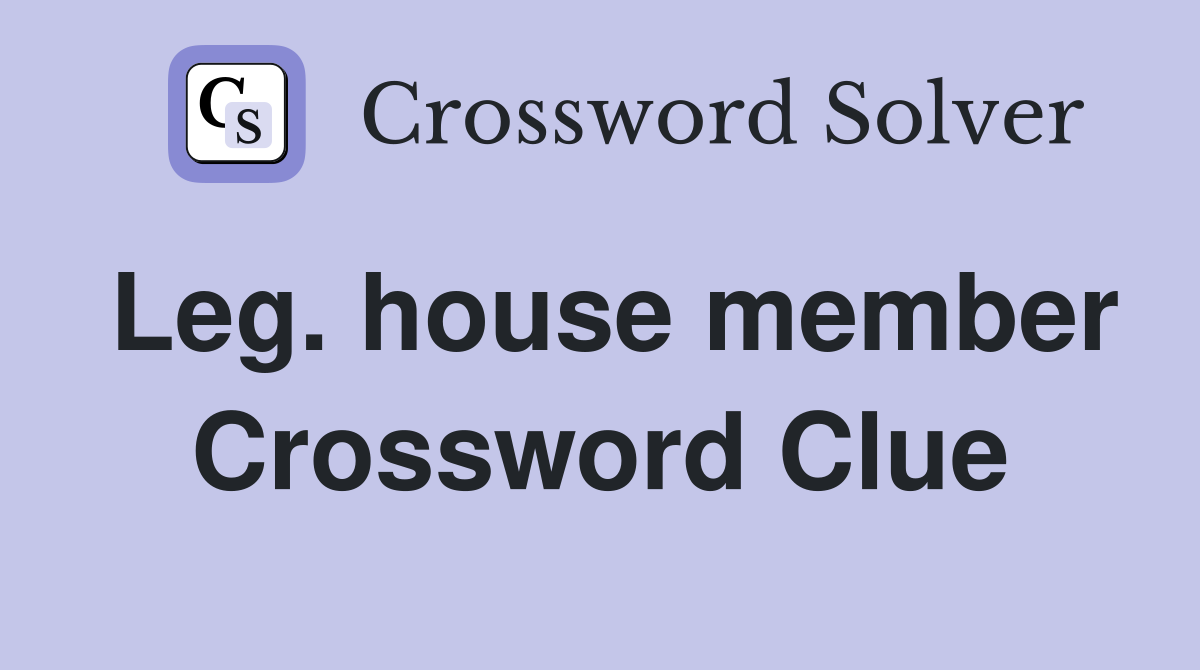Leg. house member Crossword Clue