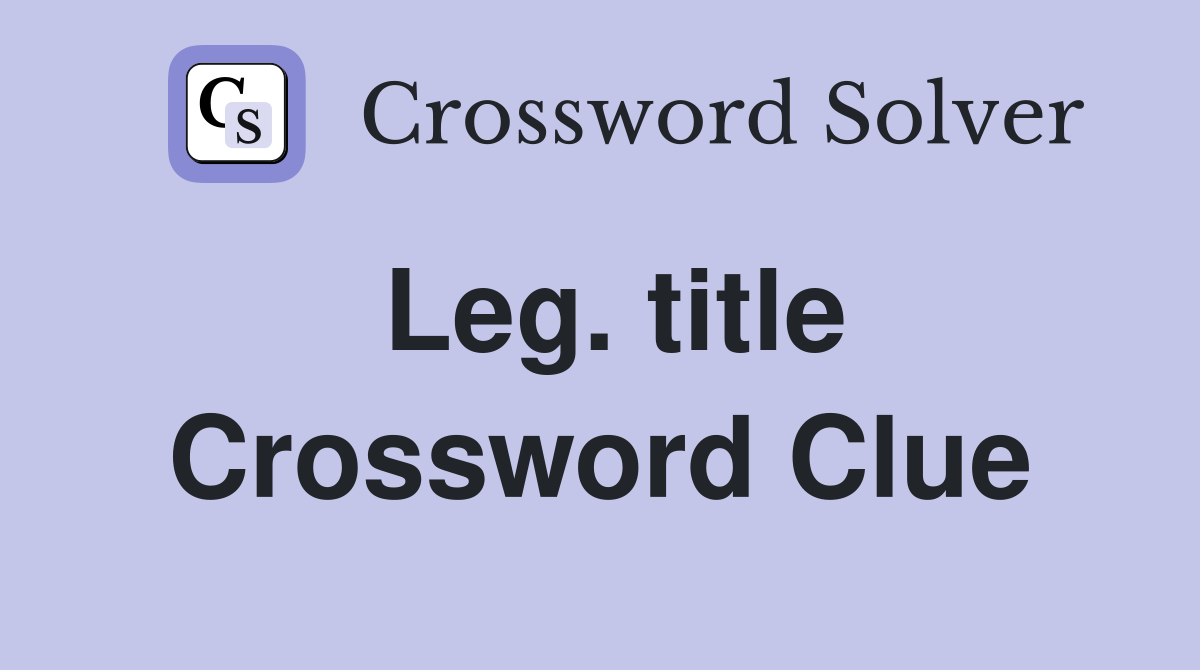 Leg. title Crossword Clue