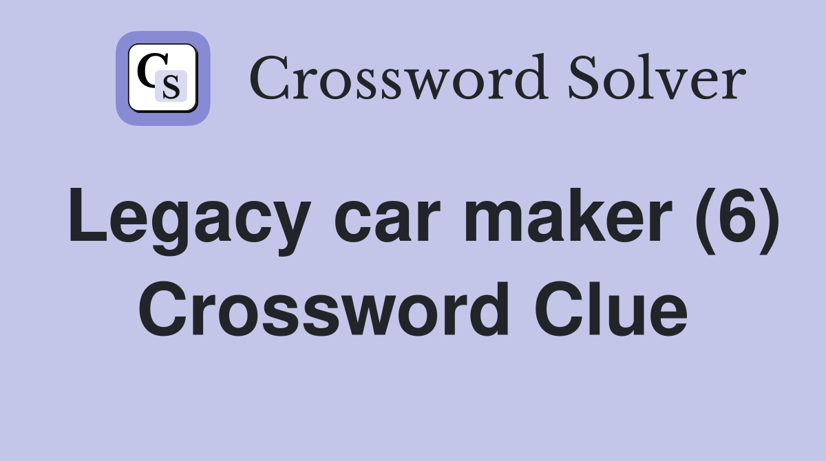 Legacy car maker (6) Crossword Clue