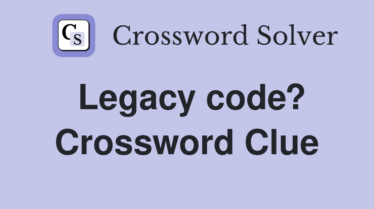 Legacy code? Crossword Clue