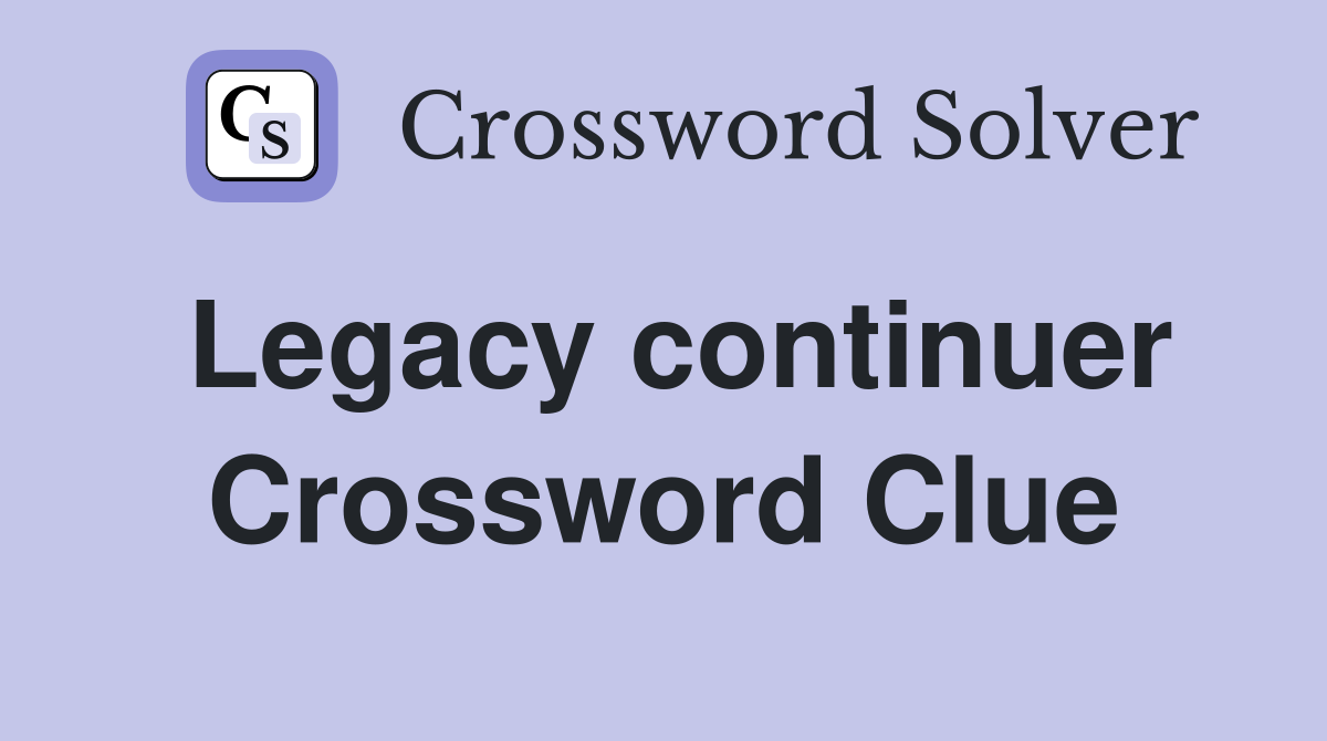 Legacy continuer Crossword Clue