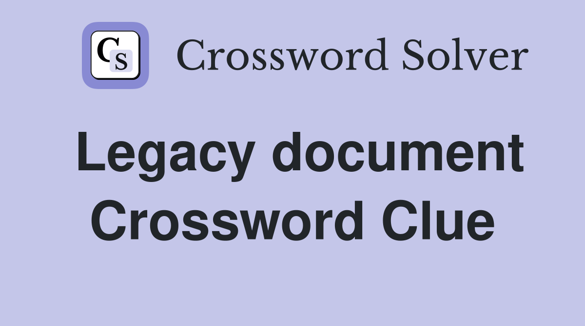 Legacy document Crossword Clue