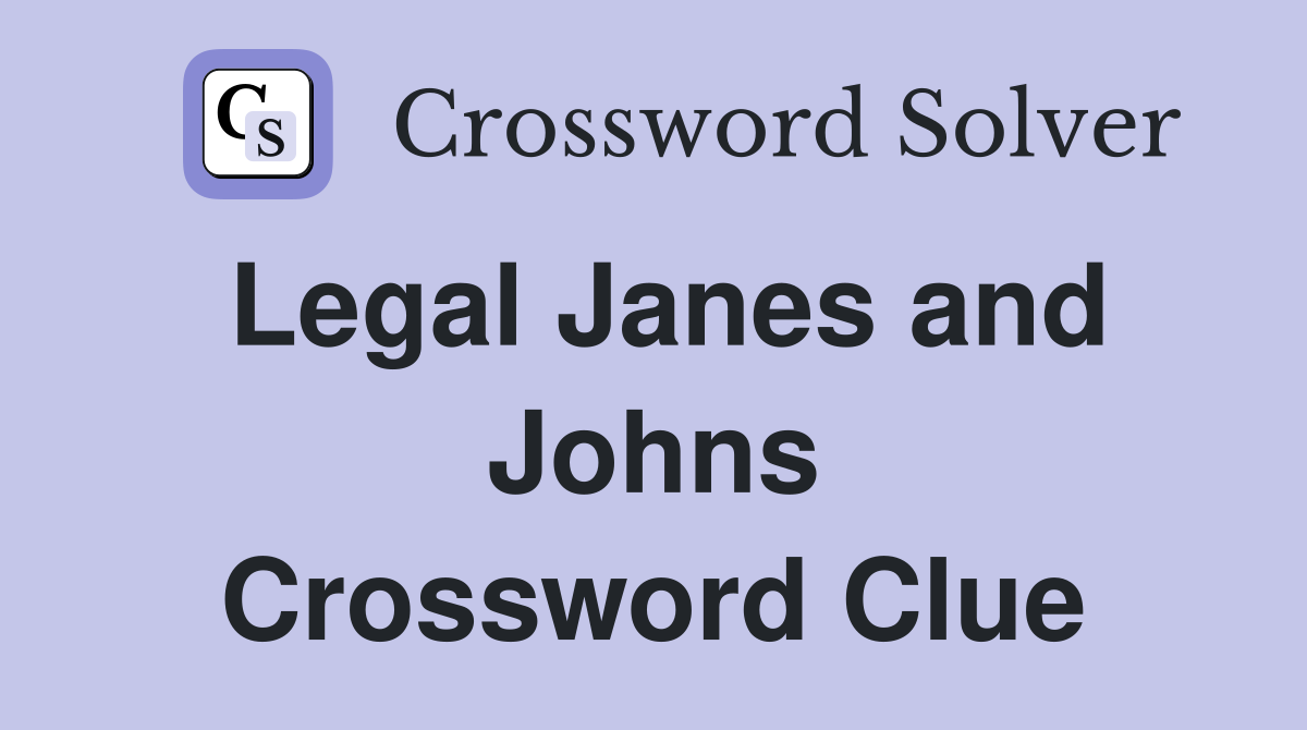 Legal Janes and Johns Crossword Clue