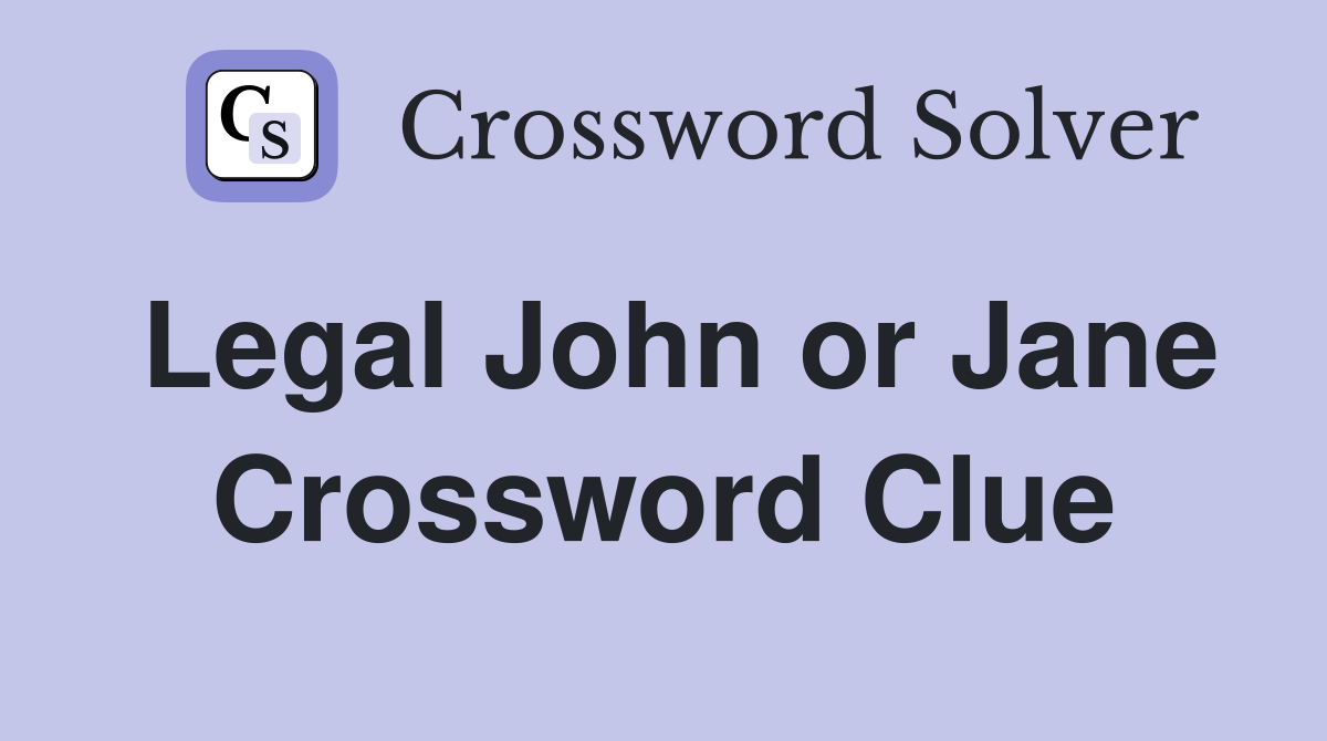 Legal John or Jane Crossword Clue