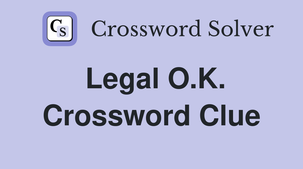 Legal O.K. Crossword Clue
