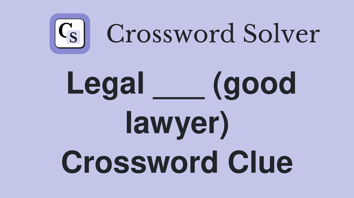 Legal ___ (good lawyer) Crossword Clue