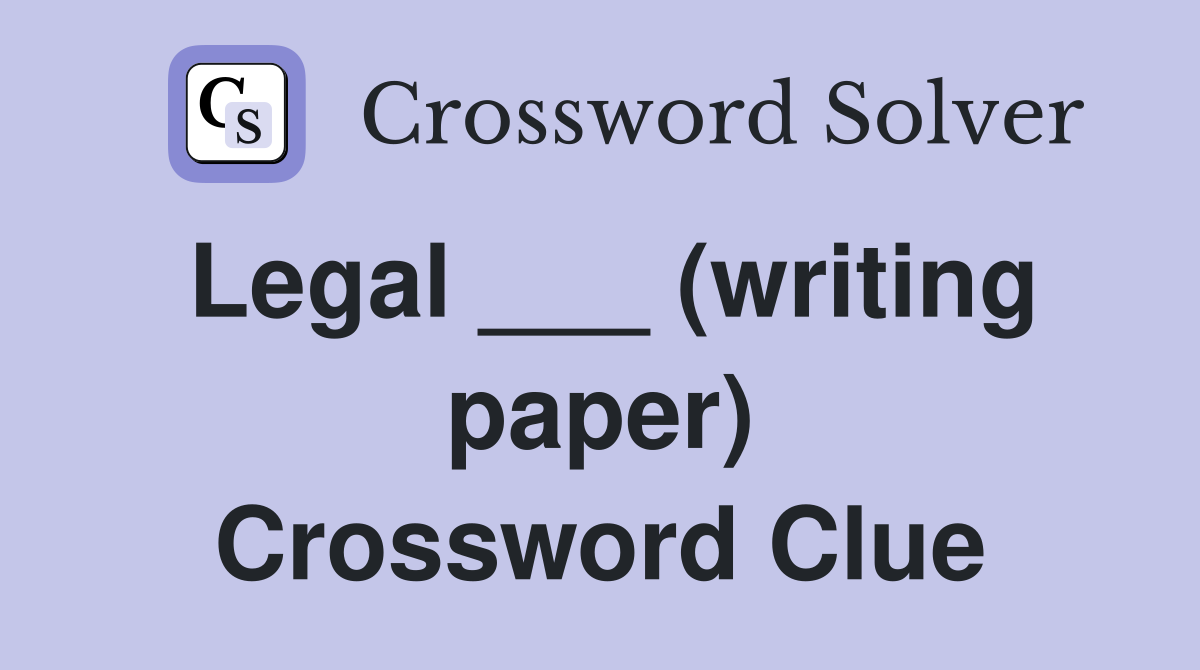 Legal ___ (writing paper) Crossword Clue