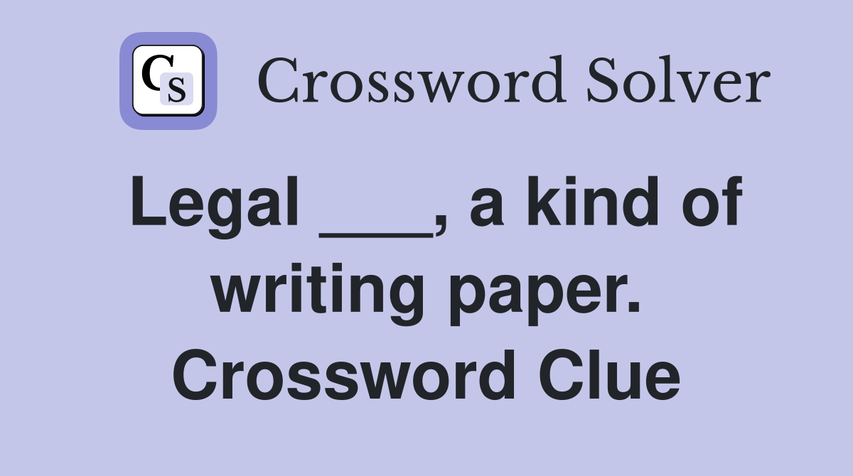 Legal ___, a kind of writing paper. Crossword Clue