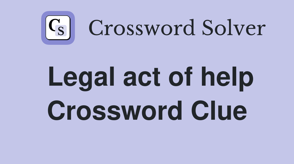 Legal act of help Crossword Clue