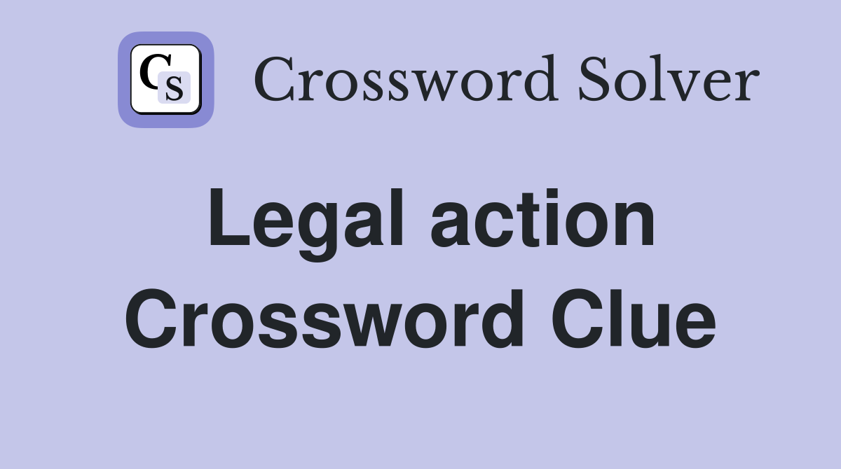 Legal action Crossword Clue