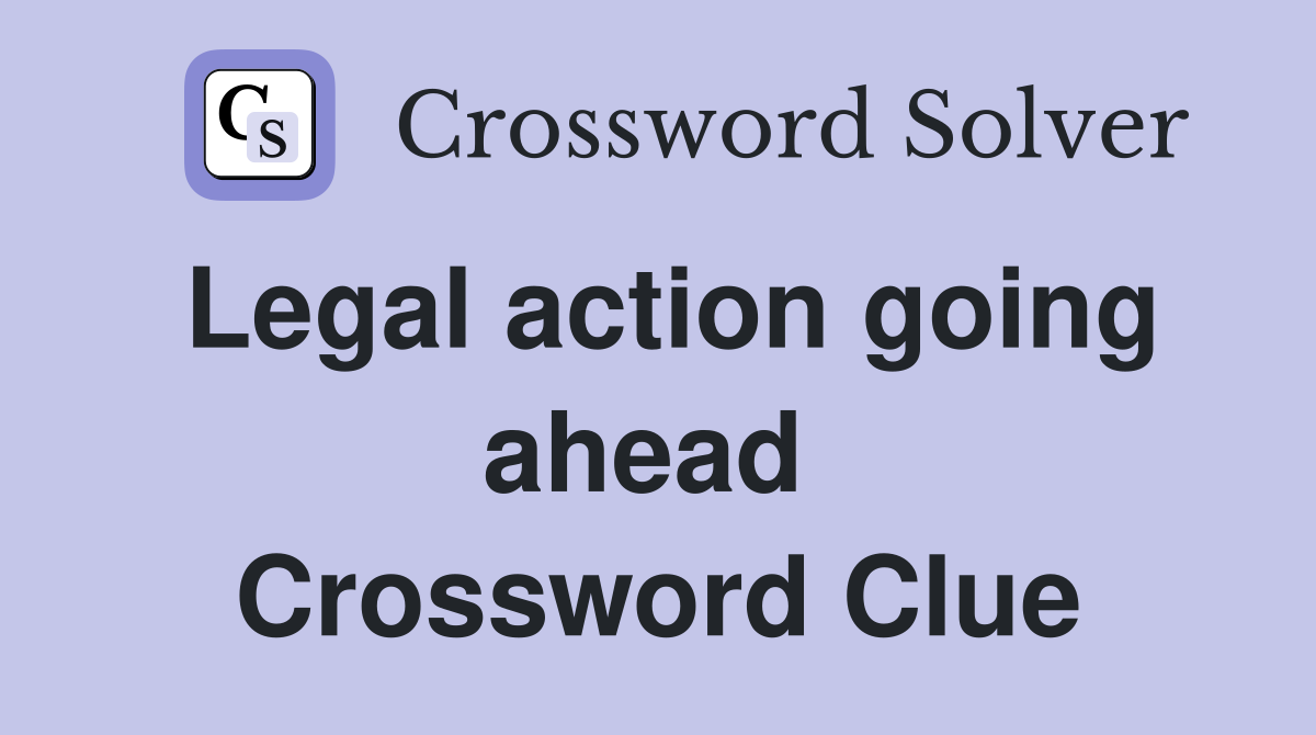 Legal action going ahead  Crossword Clue