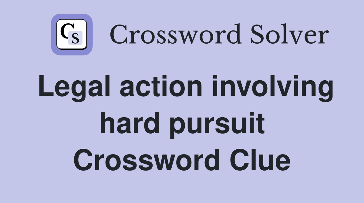 Legal action involving hard pursuit Crossword Clue