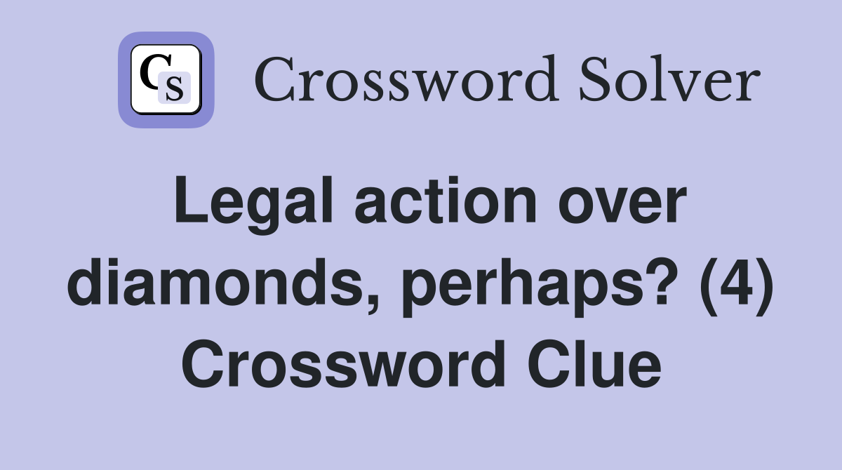 Legal action over diamonds, perhaps? (4) Crossword Clue