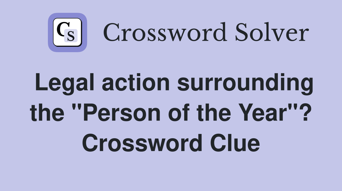 Legal action surrounding the "Person of the Year"? Crossword Clue