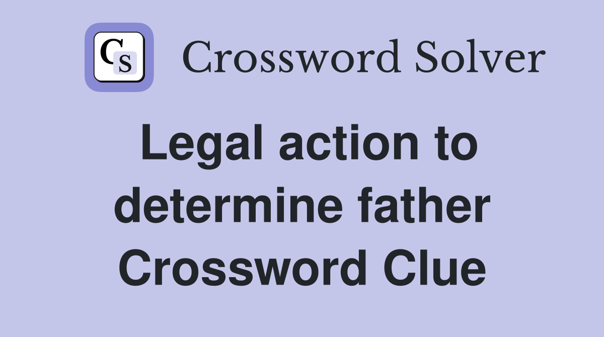 Legal action to determine father Crossword Clue