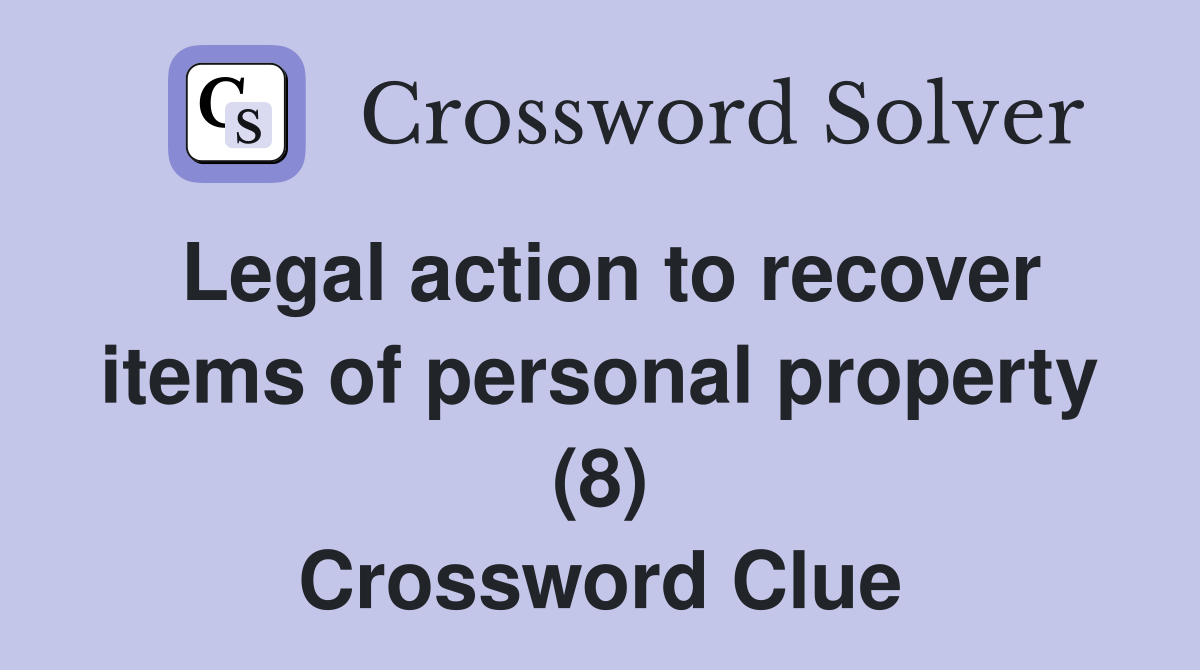 Legal action to recover items of personal property (8) Crossword Clue