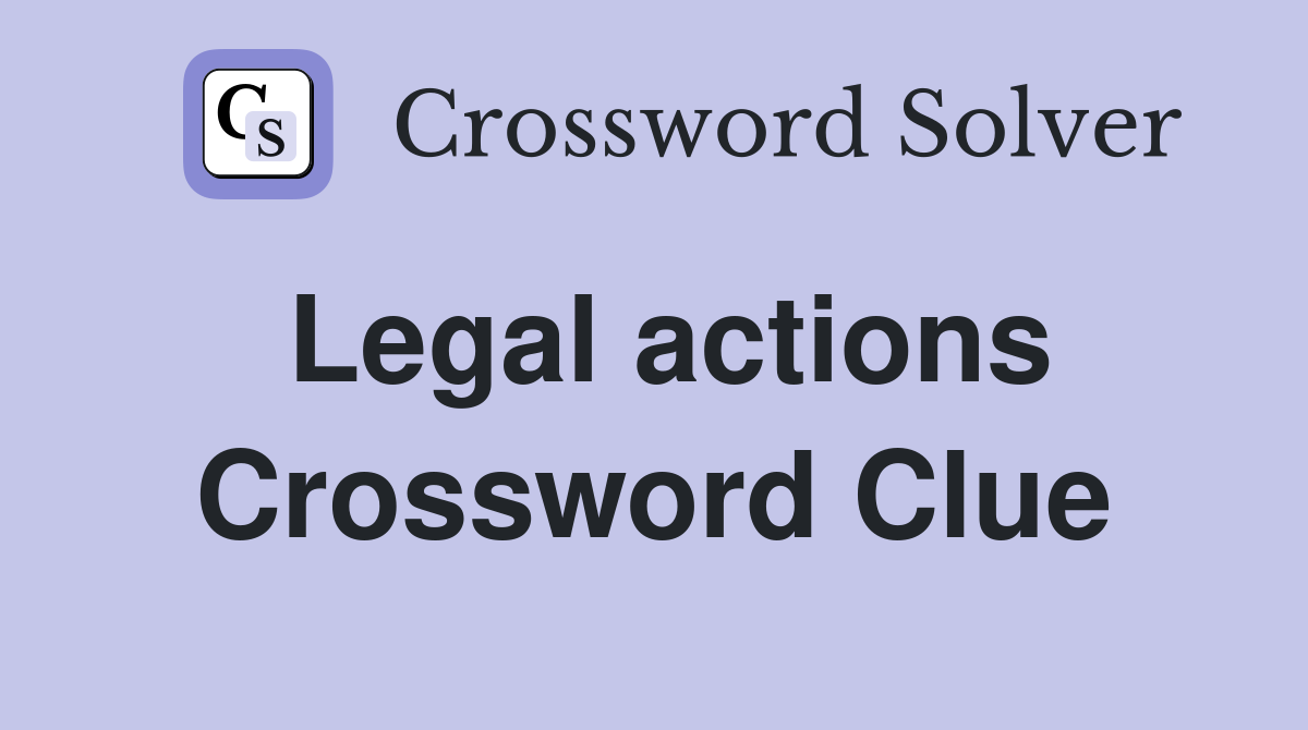 Legal actions Crossword Clue