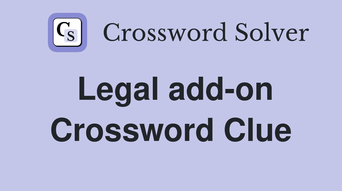 Legal add-on Crossword Clue