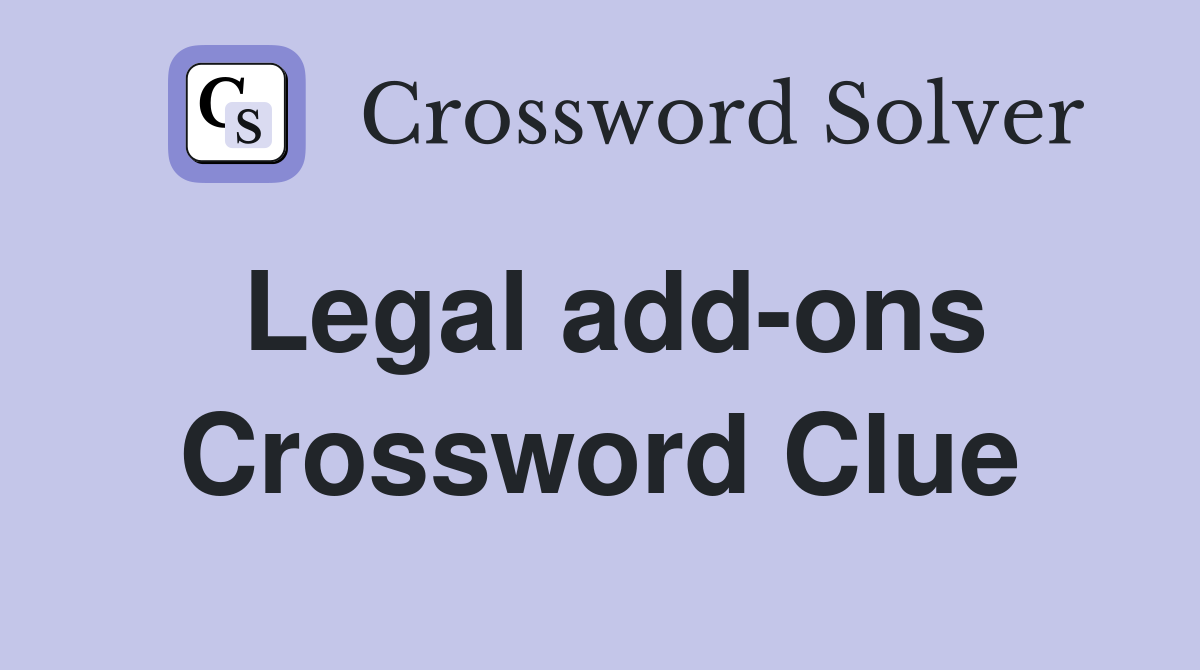 Legal add-ons Crossword Clue
