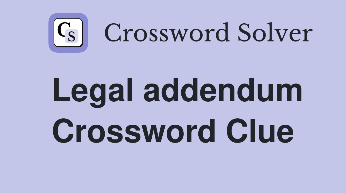 Legal addendum Crossword Clue