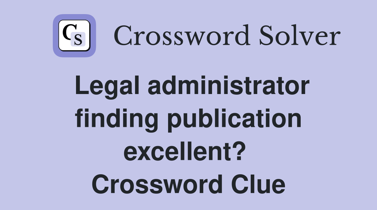 Legal administrator finding publication excellent?  Crossword Clue