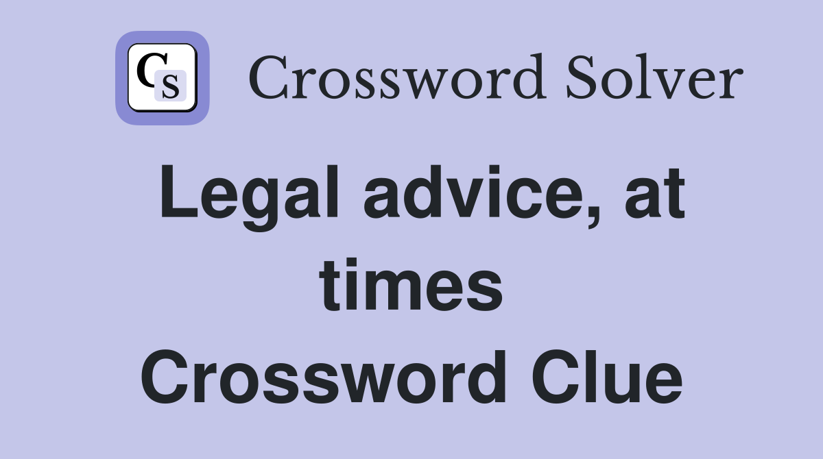 Legal advice, at times Crossword Clue