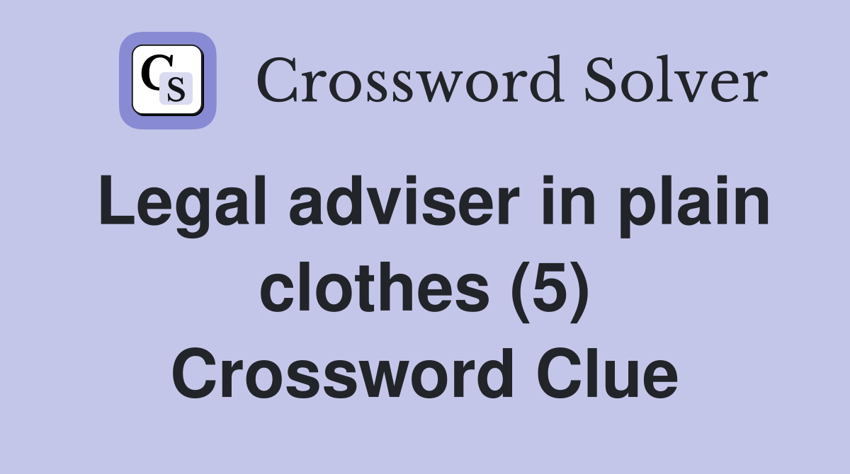 Legal adviser in plain clothes (5) Crossword Clue