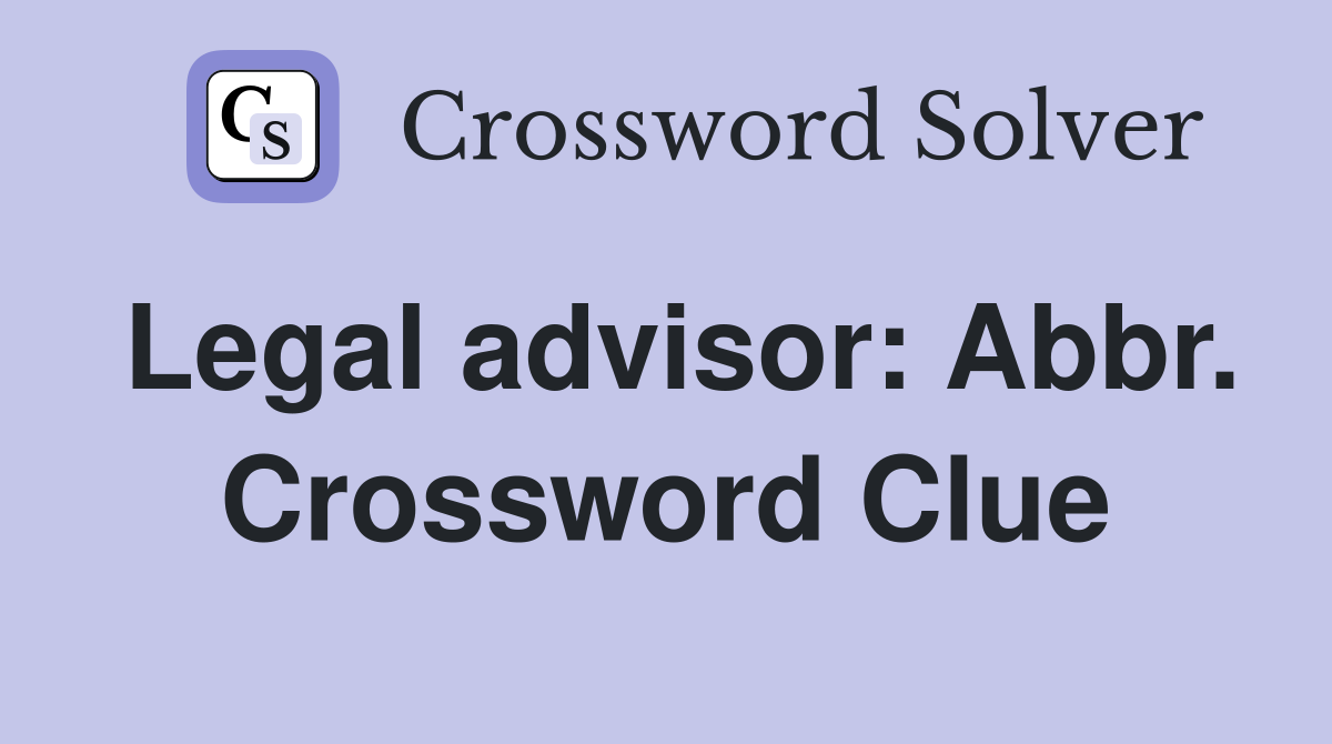Legal advisor: Abbr. Crossword Clue