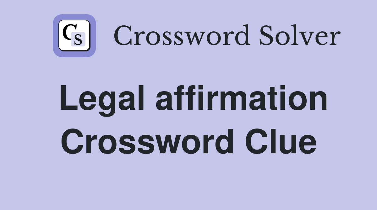 Legal affirmation Crossword Clue