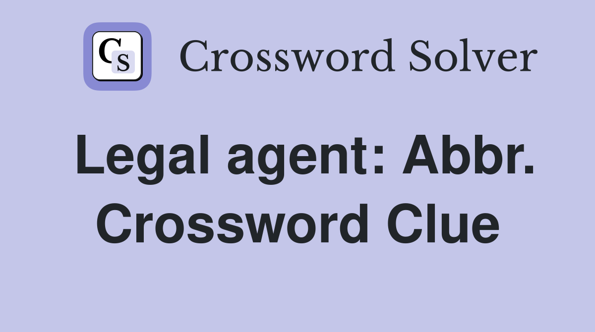 Legal agent: Abbr. Crossword Clue