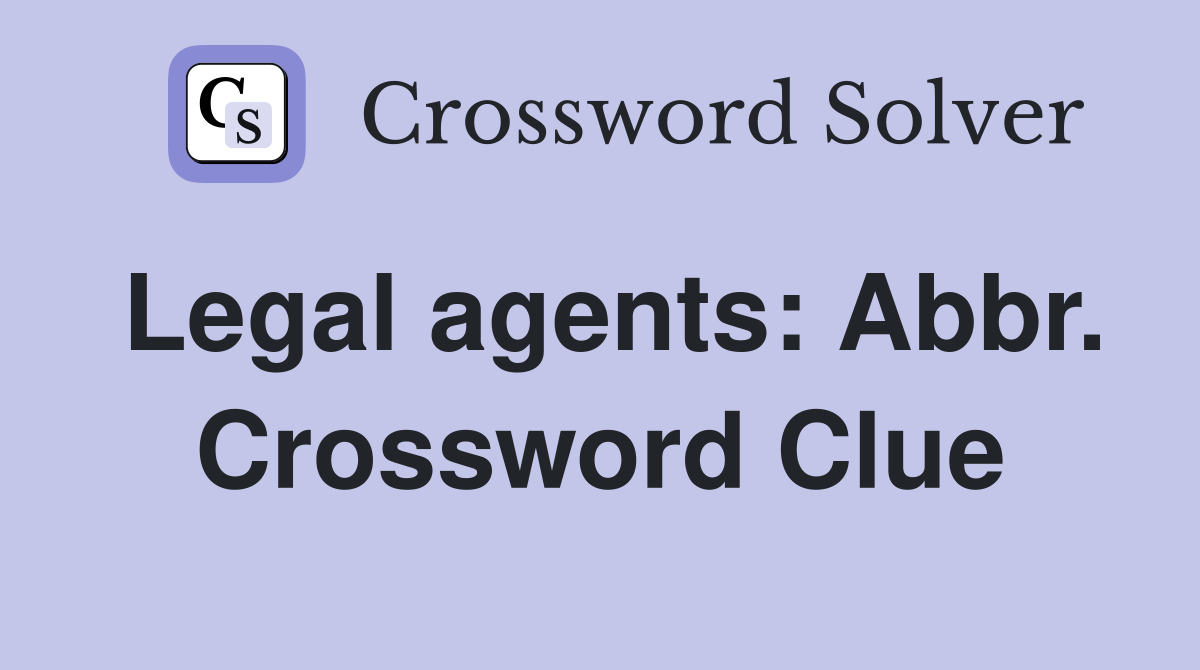 Legal agents: Abbr. Crossword Clue