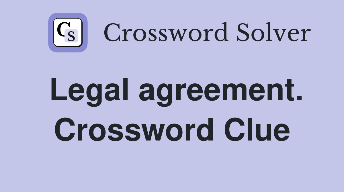 Legal agreement. Crossword Clue