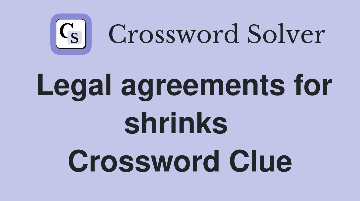 Legal agreements for shrinks  Crossword Clue