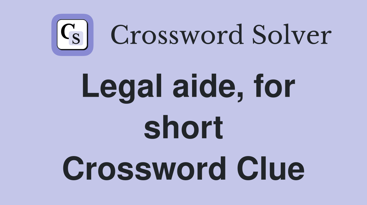 Legal aide, for short Crossword Clue