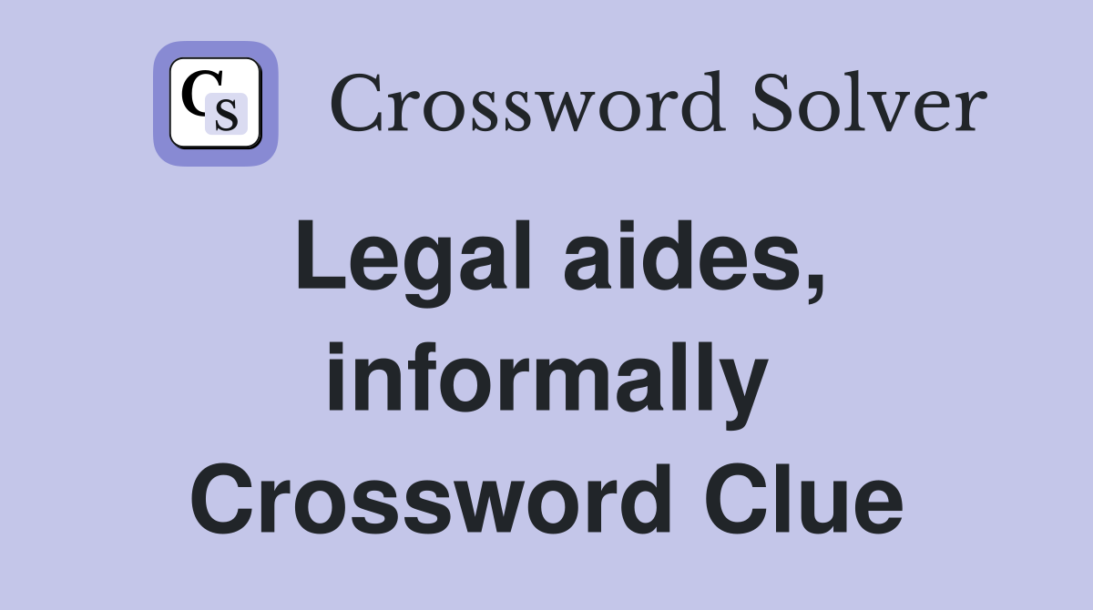 Legal aides, informally Crossword Clue