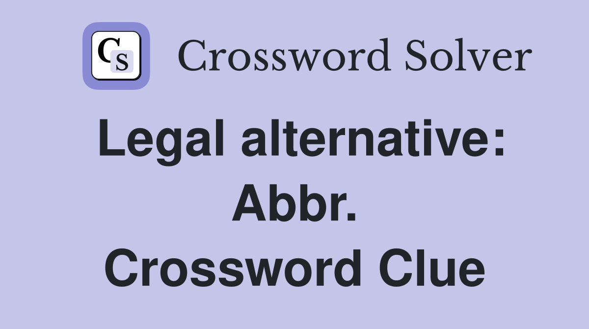 Legal alternative: Abbr. Crossword Clue