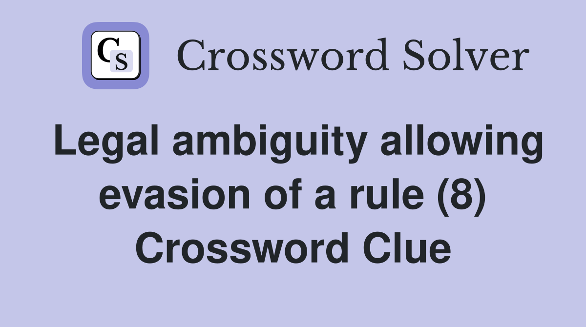 Legal ambiguity allowing evasion of a rule (8) Crossword Clue