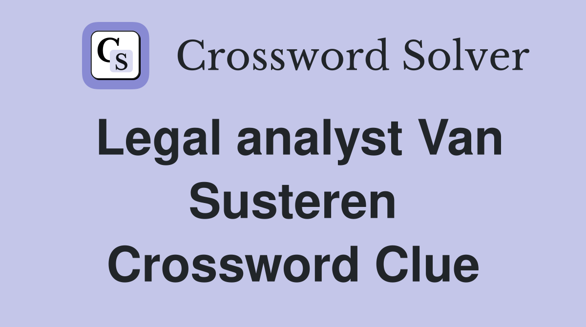 Legal analyst Van Susteren Crossword Clue