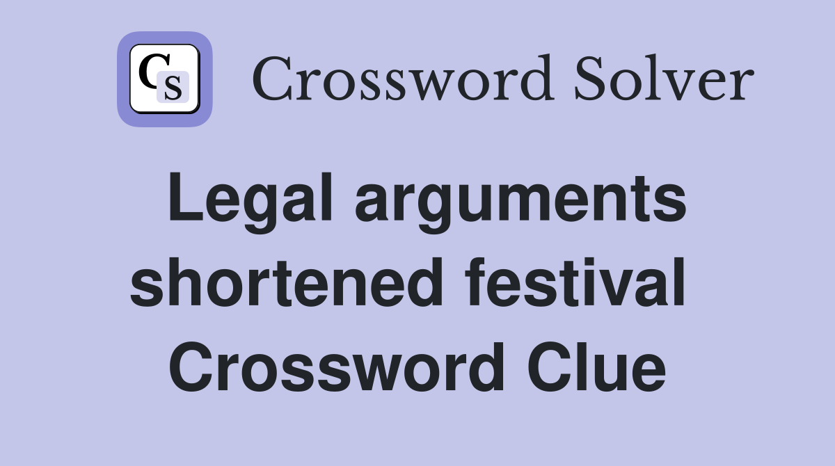 Legal arguments shortened festival  Crossword Clue
