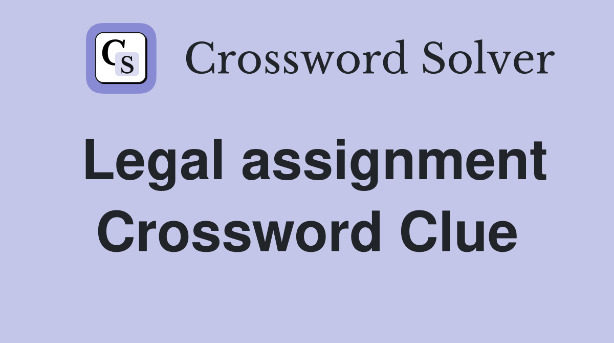Legal assignment Crossword Clue