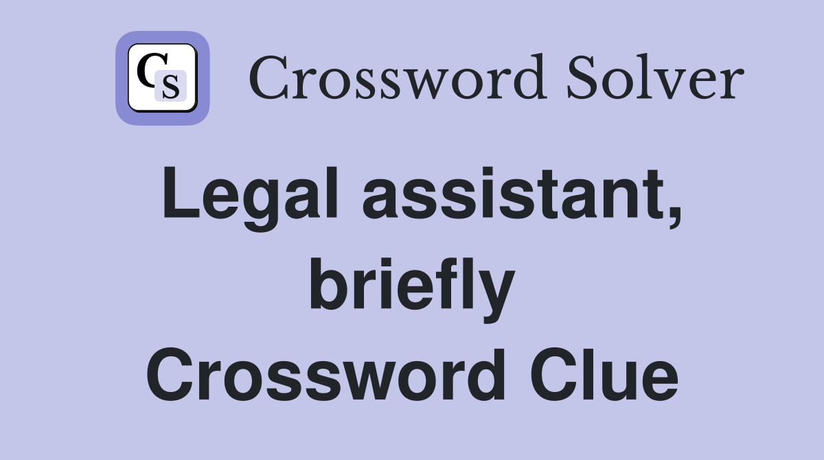 Legal assistant, briefly Crossword Clue