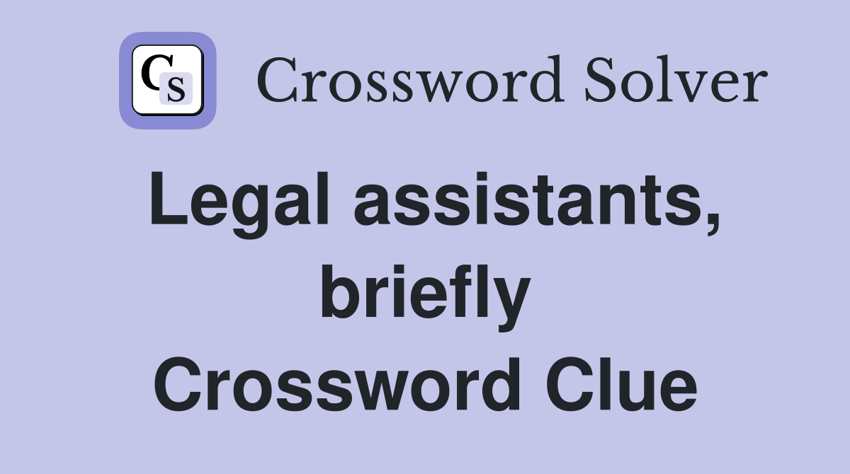 Legal assistants, briefly Crossword Clue