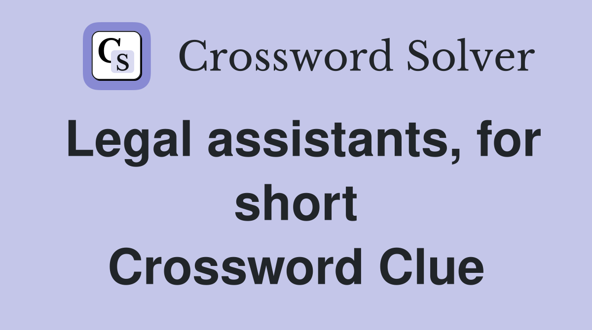 Legal assistants, for short Crossword Clue