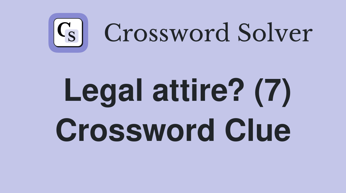 Legal attire? (7) Crossword Clue