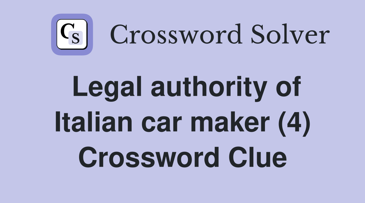 Legal authority of Italian car maker (4) Crossword Clue