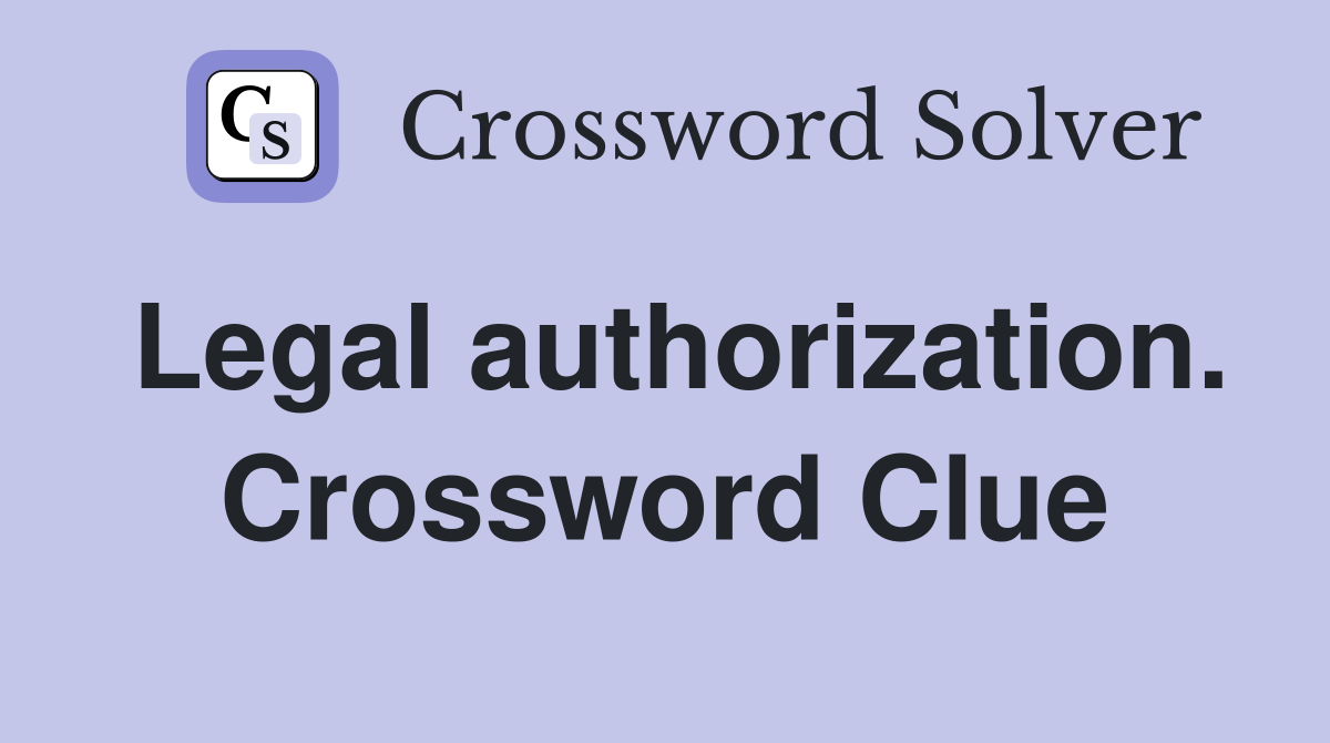 Legal authorization. Crossword Clue