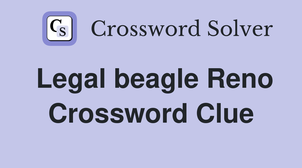 Legal beagle Reno Crossword Clue