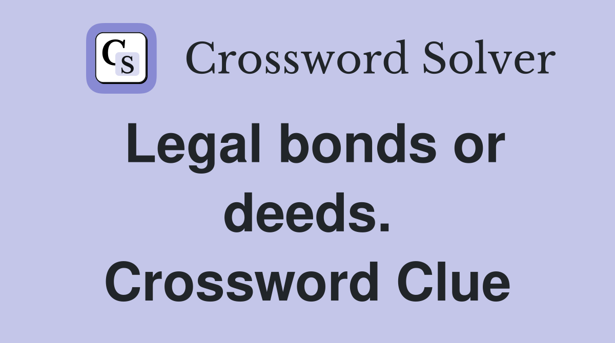Legal bonds or deeds. Crossword Clue